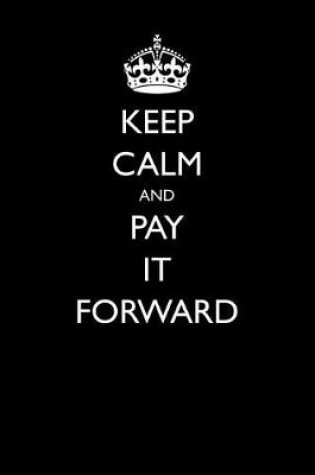 Cover of Keep Calm and Pay it Forward