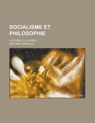 Book cover for Socialisme Et Philosophie; (Lettres A G. Sorel)