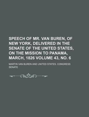 Book cover for Speech of Mr. Van Buren, of New York, Delivered in the Senate of the United States, on the Mission to Panama, March, 1826 Volume 43, No. 6