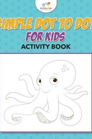 Cover of Simple Dot to Dot for Kids Activity Book