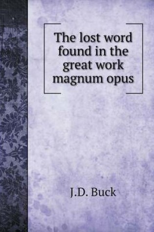 Cover of The lost word found in the great work magnum opus