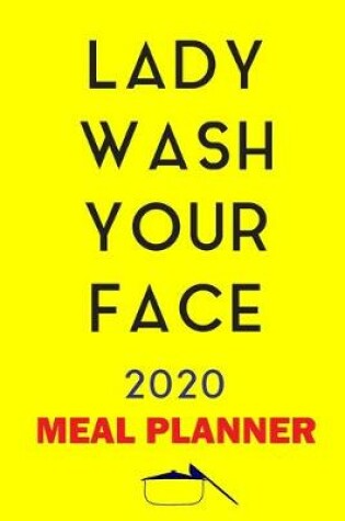 Cover of Lady Wash Your face 2020 Meal Planner