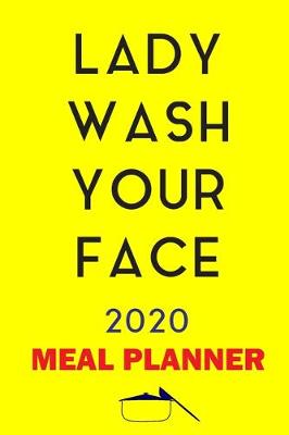 Book cover for Lady Wash Your face 2020 Meal Planner
