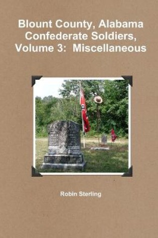 Cover of Blount County, Alabama Confederate Soldiers, Volume 3: Miscellaneous