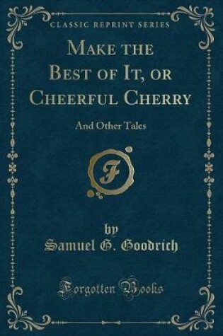 Cover of Make the Best of It, or Cheerful Cherry