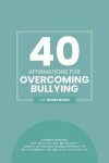 Book cover for 40 Affirmations For Overcoming Bullying