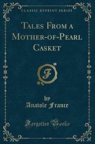 Cover of Tales from a Mother-Of-Pearl Casket (Classic Reprint)