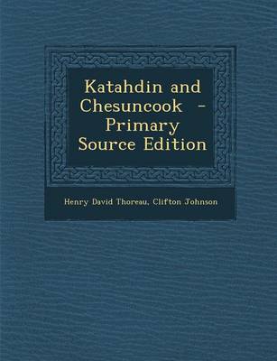 Book cover for Katahdin and Chesuncook - Primary Source Edition