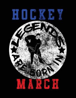 Book cover for Hockey Legends Are Born In March