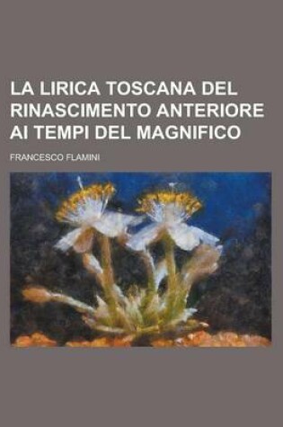 Cover of La Lirica Toscana del Rinascimento Anteriore AI Tempi del Magnifico