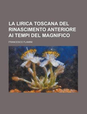 Book cover for La Lirica Toscana del Rinascimento Anteriore AI Tempi del Magnifico