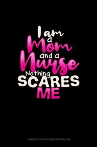 Cover of I Am A Mom And A Nurse Nothing Scares Me