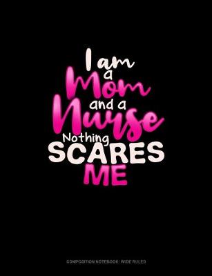 Cover of I Am A Mom And A Nurse Nothing Scares Me