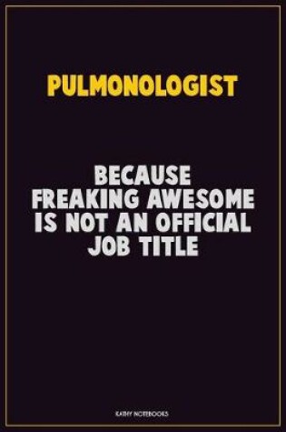 Cover of Pulmonologist, Because Freaking Awesome Is Not An Official Job Title