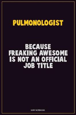 Book cover for Pulmonologist, Because Freaking Awesome Is Not An Official Job Title