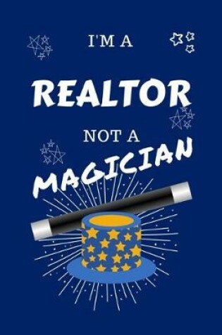 Cover of I'm A Realtor Not A Magician