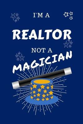 Book cover for I'm A Realtor Not A Magician