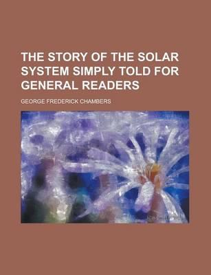 Book cover for The Story of the Solar System Simply Told for General Readers