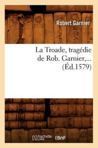 Cover of La Troade (�d.1579)