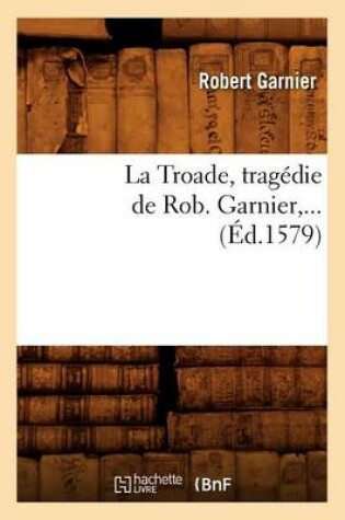 Cover of La Troade (Éd.1579)