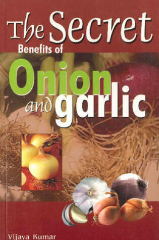 Cover of Secret Benefits of Onion & Garlic