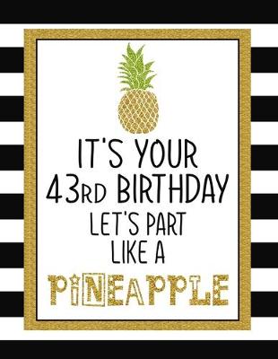 Book cover for It's Your 43rd Birthday Let's Party Like A Pineapple