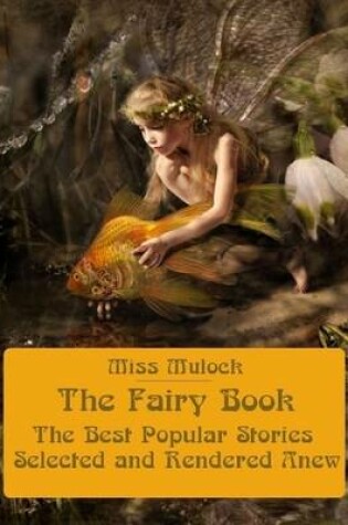 Cover of The Fairy Book : The Best Popular Stories Selected and Rendered Anew (Illustrated)