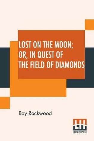 Cover of Lost On The Moon Or In Quest Of The Field Of Diamonds
