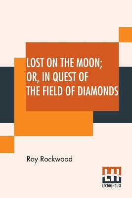 Book cover for Lost On The Moon Or In Quest Of The Field Of Diamonds