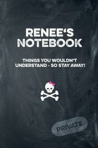 Cover of Renee's Notebook Things You Wouldn't Understand So Stay Away! Private