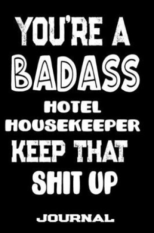 Cover of You're A Badass Hotel Housekeeper Keep That Shit Up