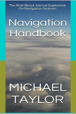Cover of Navigation Handbook: the Wall Street Journal Guidebook on Navigation Systems