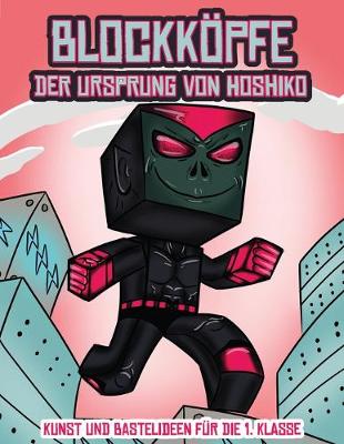 Cover of Kunst und Bastelideen für die 1. Klasse (Blockköpfe - Der Ursprung von Hoshiko)