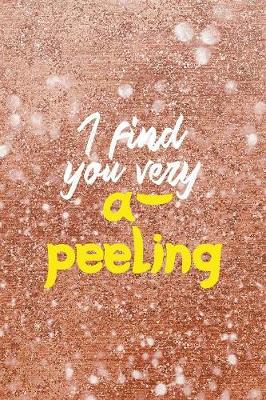 Book cover for I Find You Very A-Peeling