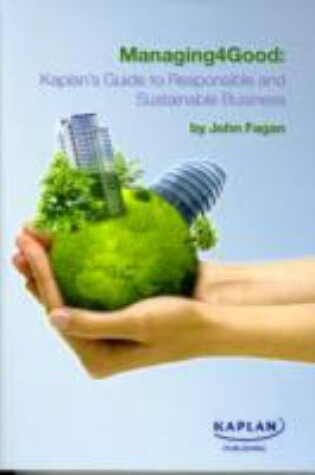 Cover of Managing4Good: Kaplan's Guide to Responsible and Sustainable Business