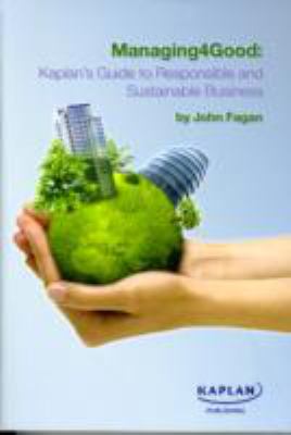 Book cover for Managing4Good: Kaplan's Guide to Responsible and Sustainable Business