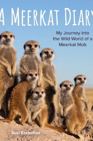 Cover of Meerkat Diary: My Journey into the Wild World of a Meerkat Mob