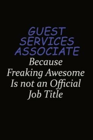 Cover of Guest Services Associate Because Freaking Awesome Is Not An Official Job Title