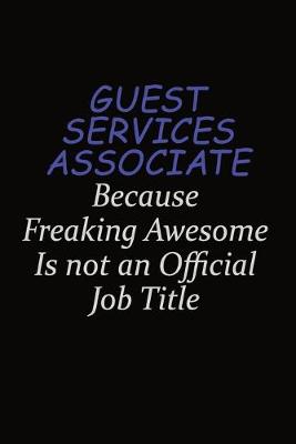 Book cover for Guest Services Associate Because Freaking Awesome Is Not An Official Job Title
