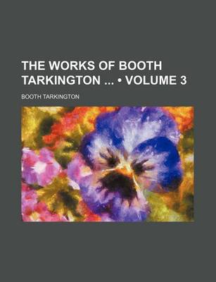 Book cover for The Works of Booth Tarkington (Volume 3)