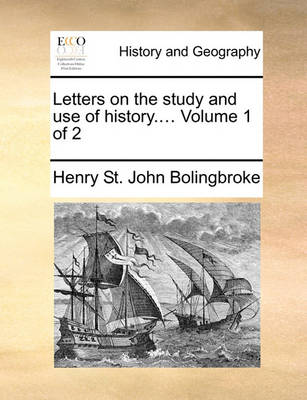 Book cover for Letters on the study and use of history.... Volume 1 of 2