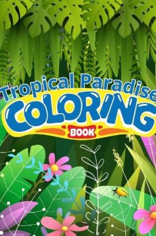 Cover of Tropical Paradise Coloring Book