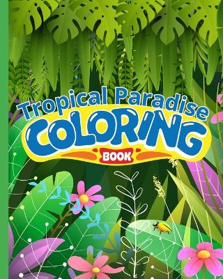 Book cover for Tropical Paradise Coloring Book