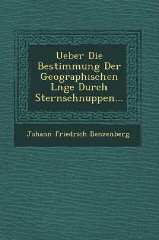 Cover of Ueber Die Bestimmung Der Geographischen L Nge Durch Sternschnuppen...