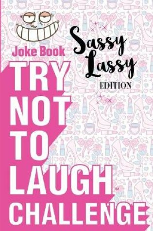 Cover of Try Not to Laugh Challenge - Sassy Lassy Edition