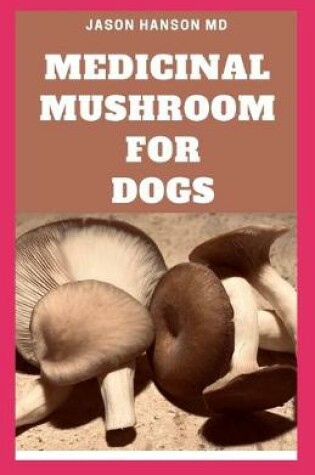 Cover of Medicinal Mushroom for Dogs