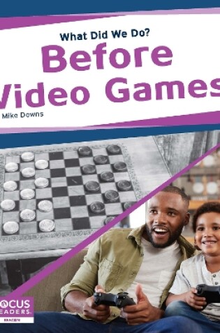Cover of What Did We Do? Before Video Games