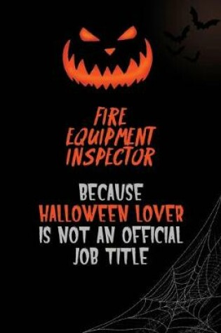 Cover of Fire equipment inspector Because Halloween Lover Is Not An Official Job Title