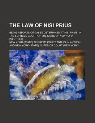 Book cover for The Law of Nisi Prius; Being Reports of Cases Determined at Nisi Prius, in the Supreme Court of the State of New York [1807-1851]