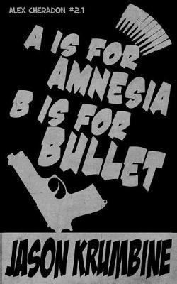 Cover of A is for Amnesia, B is for Bullet
